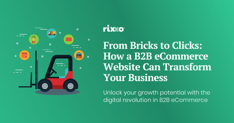 From Bricks To Clicks: How A B2B ECommerce Website Can Transform Your ...